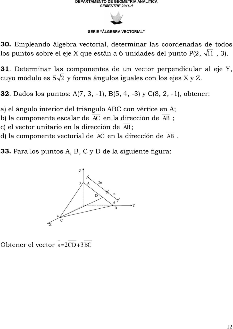 Dados los puntos: A(7, 3, -1), B(5, 4, -3) y C(8, 2, -1), obtener: a) el ángulo interior del triángulo ABC con vértice en A; b) la componente escalar de AC en