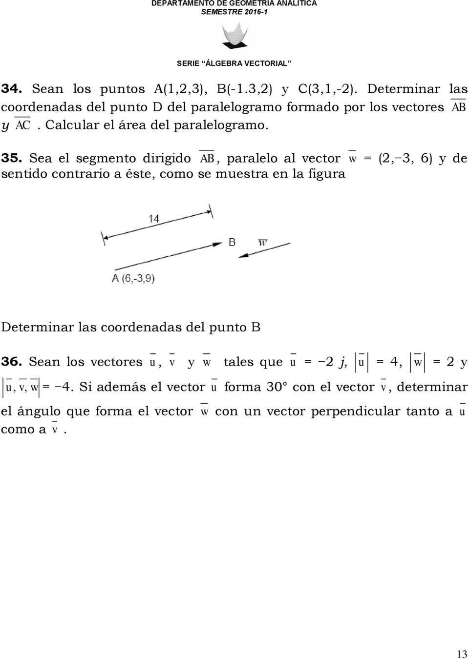 Sea el segmento dirigido AB, paralelo al vector w = (2, 3, 6) y de sentido contrario a éste, como se muestra en la figura Determinar las