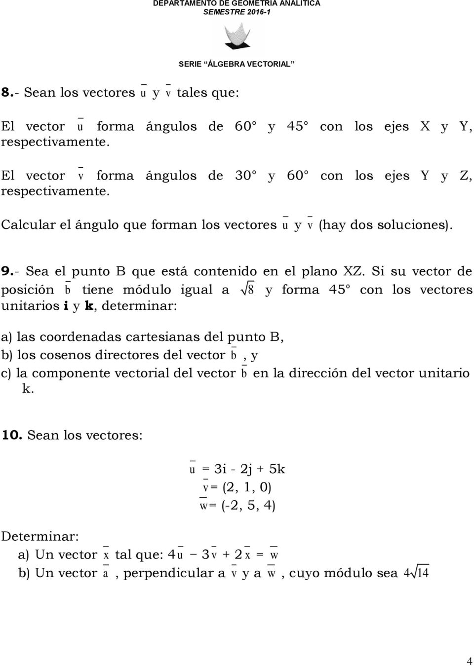 Si su vector de posición b tiene módulo igual a 8 y forma 45 con los vectores unitarios i y k, determinar: a) las coordenadas cartesianas del punto B, b) los cosenos directores del vector b,