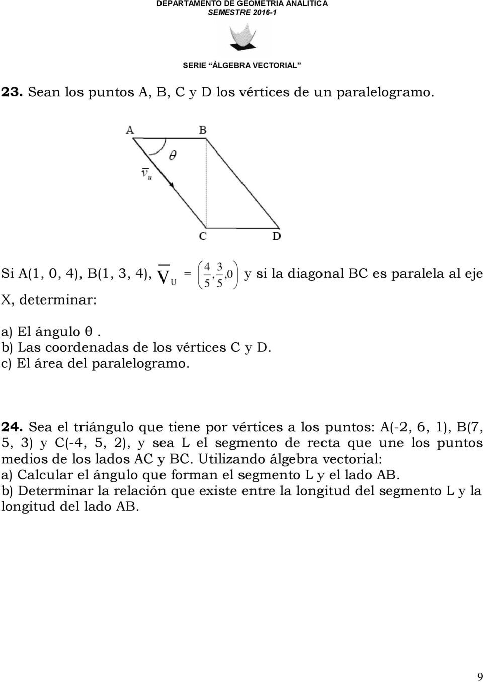b) Las coordenadas de los vértices C y D. c) El área del paralelogramo. 24.