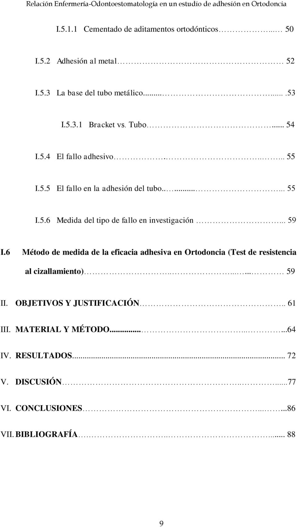 .. 59 I.6 Método de medida de la eficacia adhesiva en Ortodoncia (Test de resistencia al cizallamiento)........ 59 II.