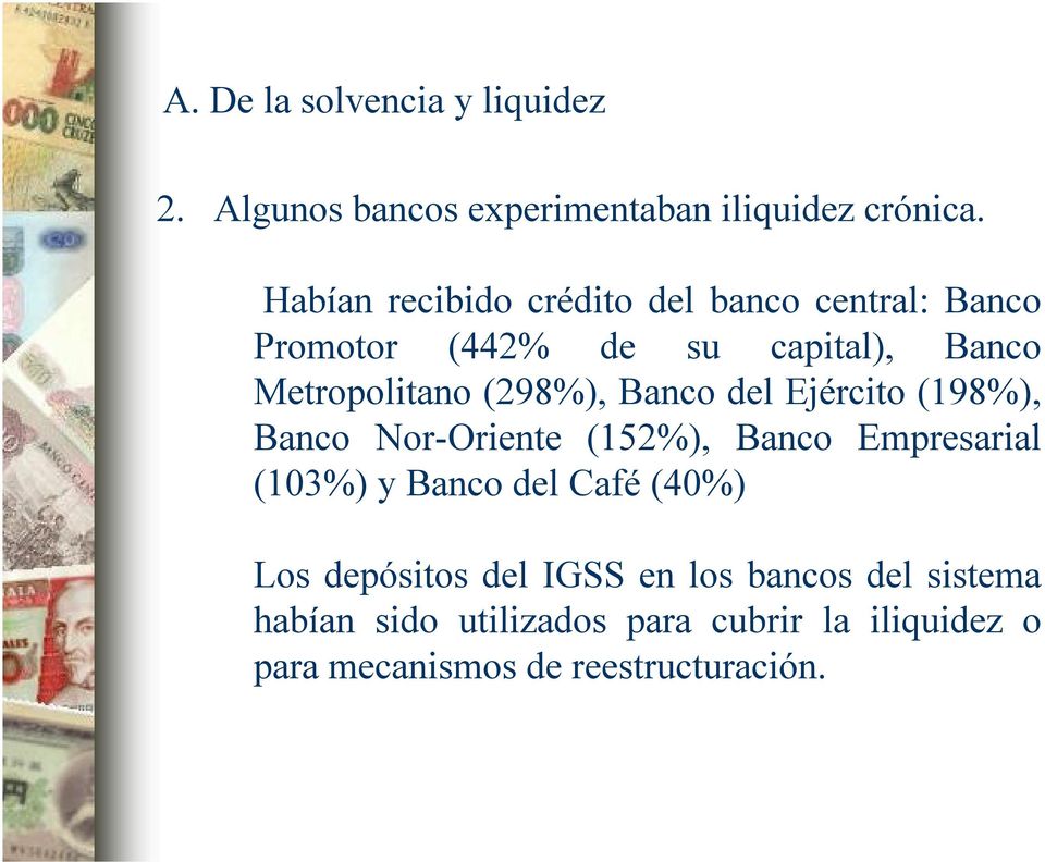 (298%), Banco del Ejército (198%), Banco Nor-Oriente (152%), Banco Empresarial (103%) y Banco del Café