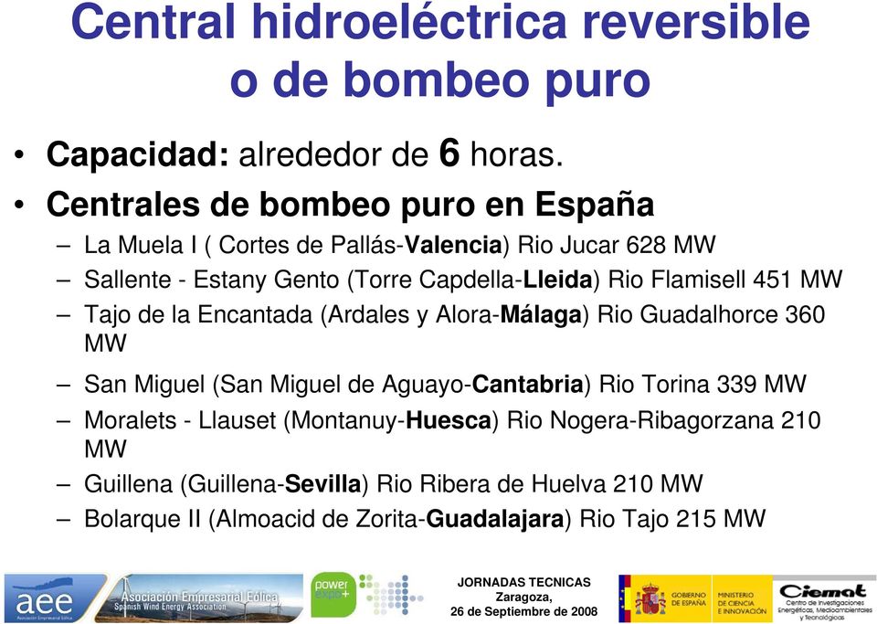 Rio Flamisell 451 MW Tajo de la Encantada (Ardales y Alora-Málaga) Rio Guadalhorce 360 MW San Miguel (San Miguel de Aguayo-Cantabria) Rio