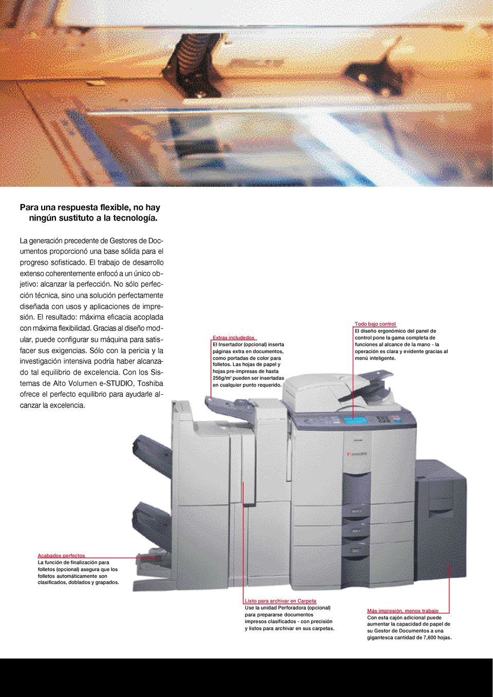 No sólo perfección técnica, sino una solución perfectamente diseñada con usos y aplicaciones de impresión. El resultado: máxima eficacia acoplada con máxima flexibilidad.