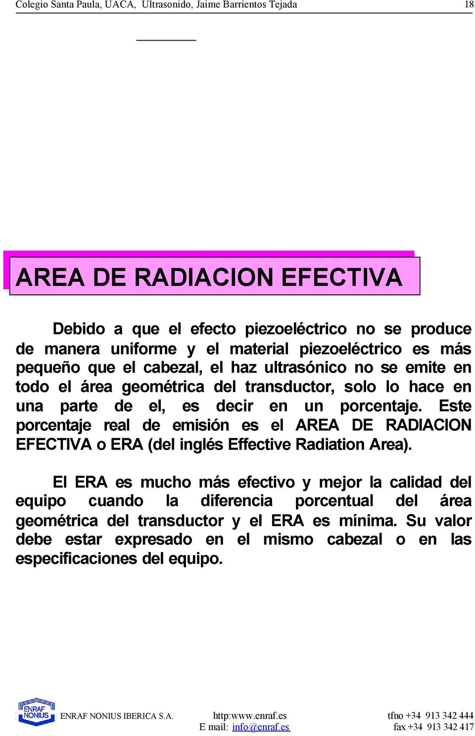 un porcentaje. Este porcentaje real de emisión es el AREA DE RADIACION EFECTIVA o ERA (del inglés Effective Radiation Area).
