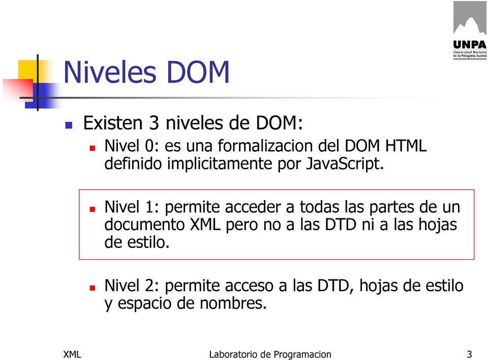 Nivel 1: permite acceder a todas las partes de un documento XML pero no a las DTD