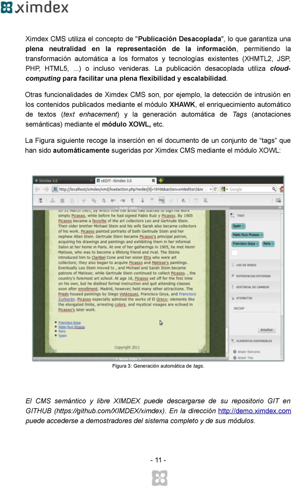 Otras funcionalidades de Ximdex CMS son, por ejemplo, la detección de intrusión en los contenidos publicados mediante el módulo XHAWK, el enriquecimiento automático de textos (text enhacement) y la