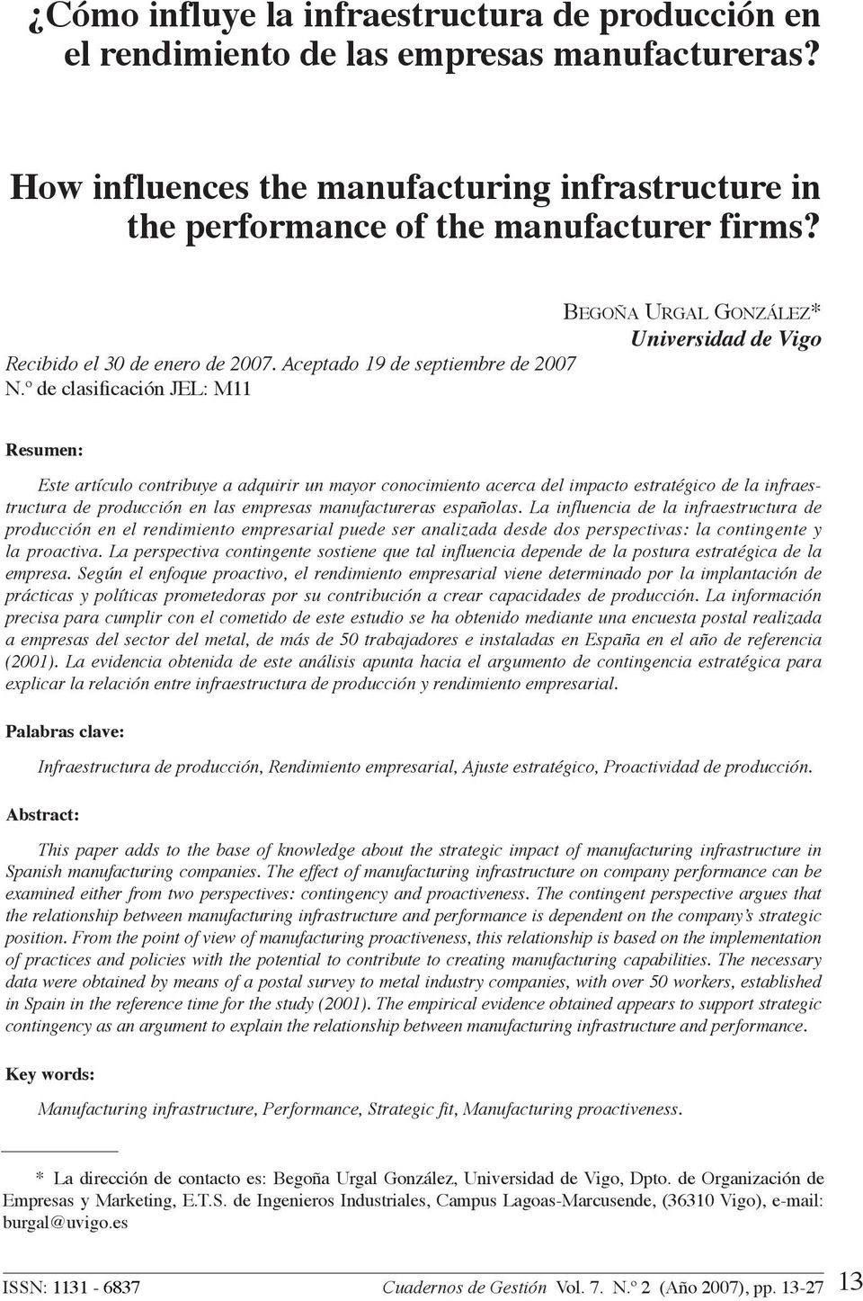 º de clasificación JEL: M11 Resumen: Este artículo contribuye a adquirir un mayor conocimiento acerca del impacto estratégico de la infraestructura de producción en las empresas manufactureras