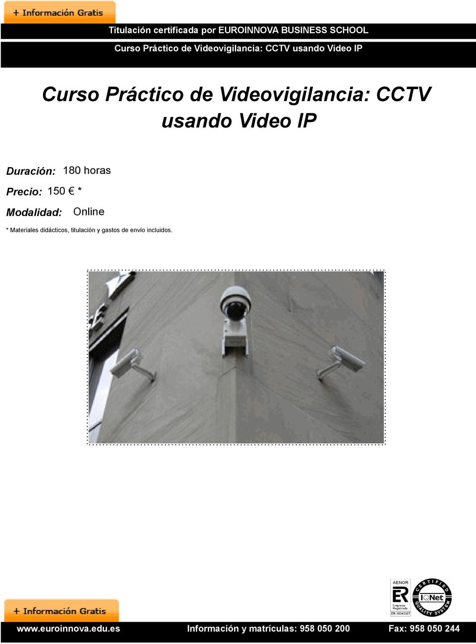 Videovigilancia: CCTV usando Video IP Duración: 180 horas Precio: 150