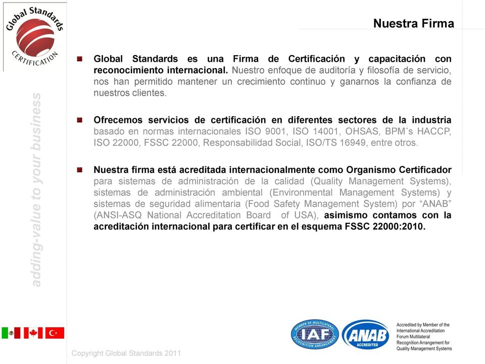 Ofrecemos servicios de certificación en diferentes sectores de la industria basado en normas internacionales ISO 9001, ISO 14001, OHSAS, BPM s HACCP, ISO 22000, FSSC 22000, Responsabilidad Social,