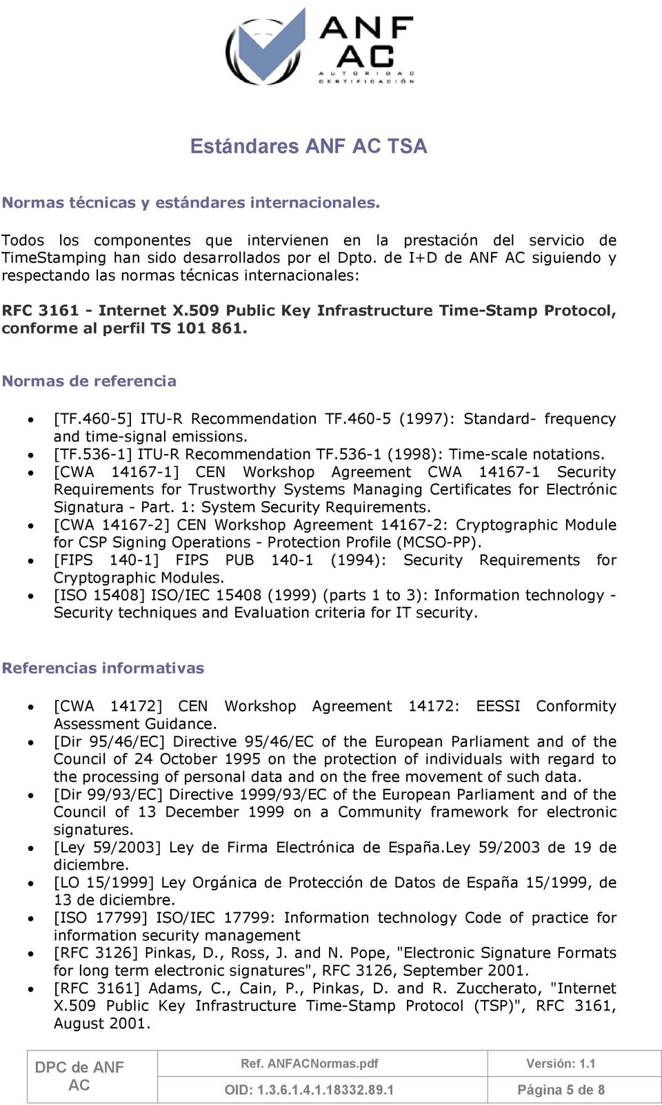 Normas de referencia [TF.460-5] ITU-R Recommendation TF.460-5 (1997): Standard- frequency and time-signal emissions. [TF.536-1] ITU-R Recommendation TF.536-1 (1998): Time-scale notations.