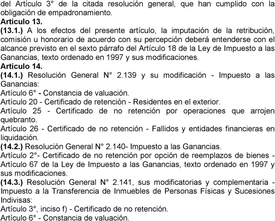 Artículo 18 de la Ley de Impuesto a las Ganancias, texto ordenado en 1997 y sus modificaciones. Artículo 14. (14.1.) Resolución General N 2.