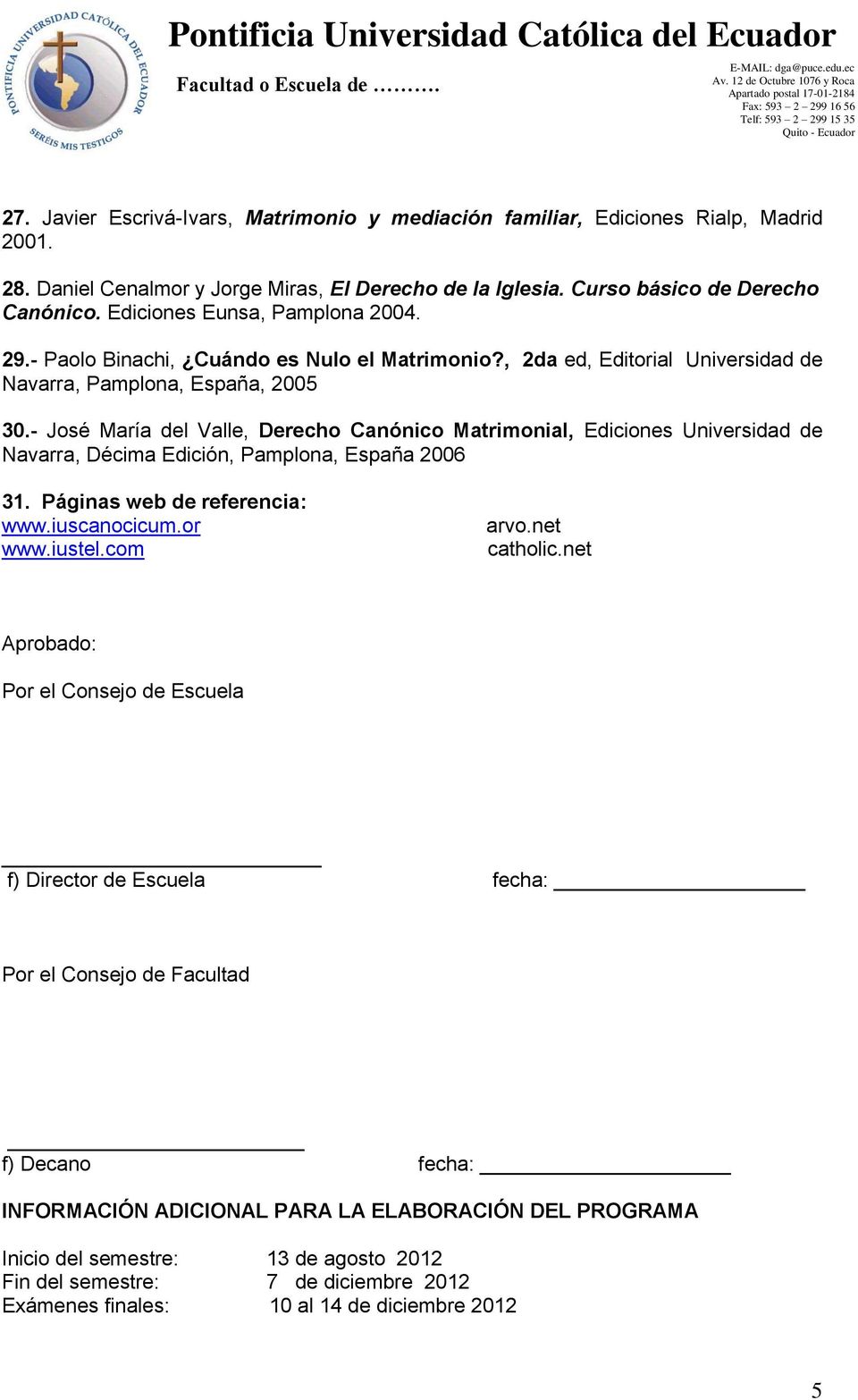 - José María del Valle, Derecho Canónico Matrimonial, Ediciones Universidad de Navarra, Décima Edición, Pamplona, España 2006 31. Páginas web de referencia: www.iuscanocicum.or www.iustel.com arvo.