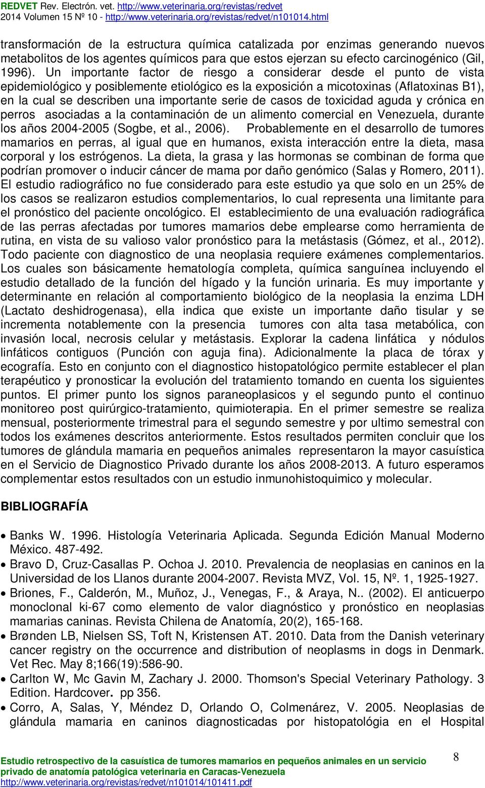 serie de casos de toxicidad aguda y crónica en perros asociadas a la contaminación de un alimento comercial en Venezuela, durante los años 2004-2005 (Sogbe, et al., 2006).