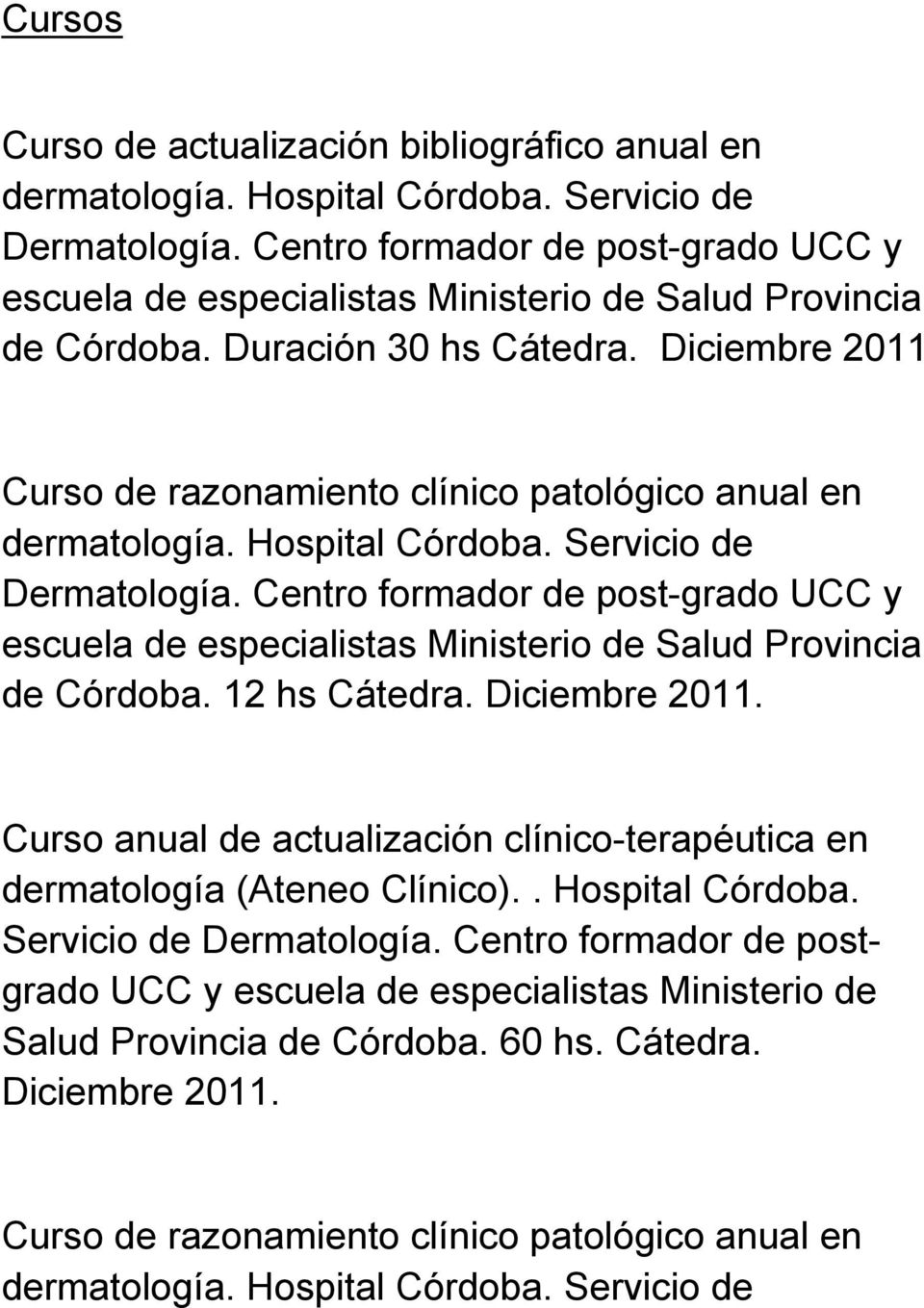 Diciembre 2011 Curso de razonamiento clínico patológico anual en dermatología. Hospital Córdoba. Servicio de Dermatología.