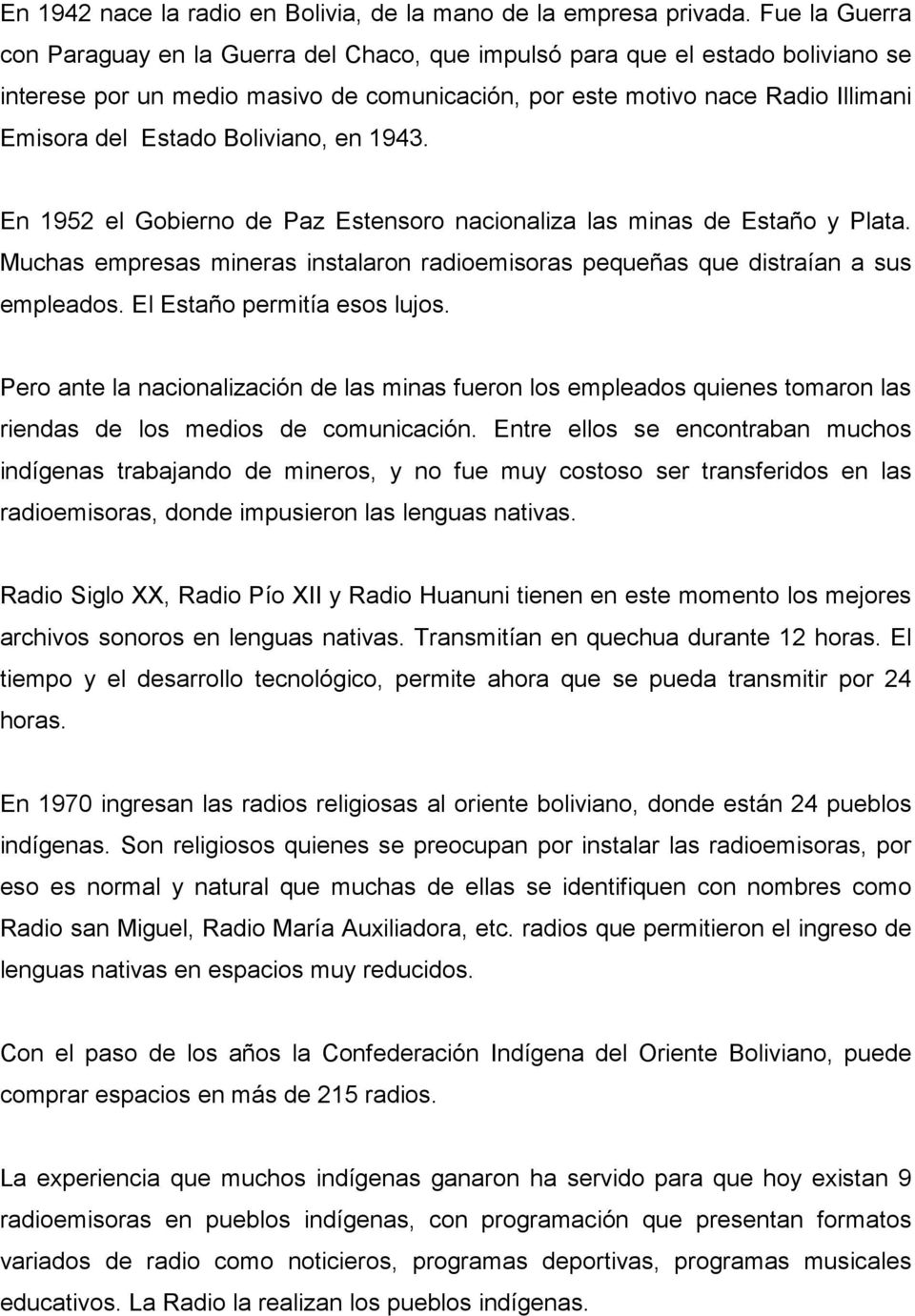 Boliviano, en 1943. En 1952 el Gobierno de Paz Estensoro nacionaliza las minas de Estaño y Plata. Muchas empresas mineras instalaron radioemisoras pequeñas que distraían a sus empleados.
