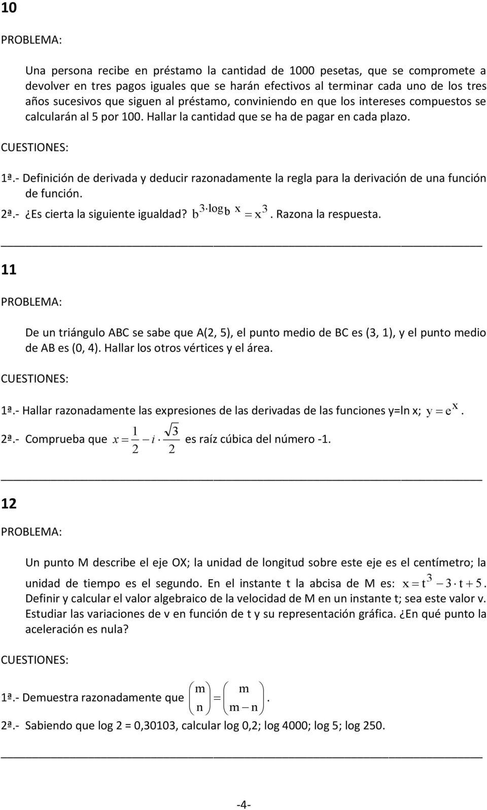 - Definición de derivada y deducir razonadamente la regla para la derivación de una función de función. ª.- Es cierta la siguiente igualdad? b logb. Razona la respuesta.