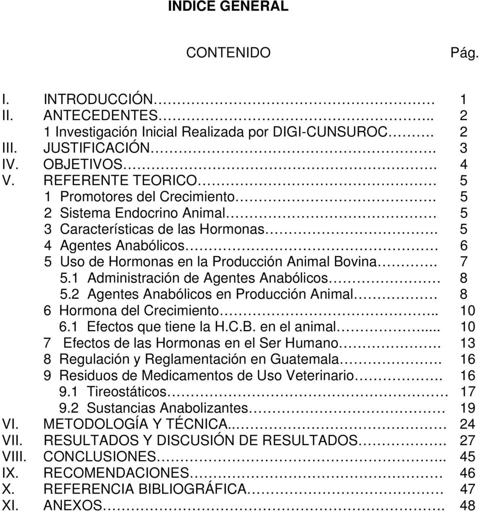 1 Administración de Agentes Anabólicos 8 5.2 Agentes Anabólicos en Producción Animal 8 6 Hormona del Crecimiento.. 10 6.1 Efectos que tiene la H.C.B. en el animal.