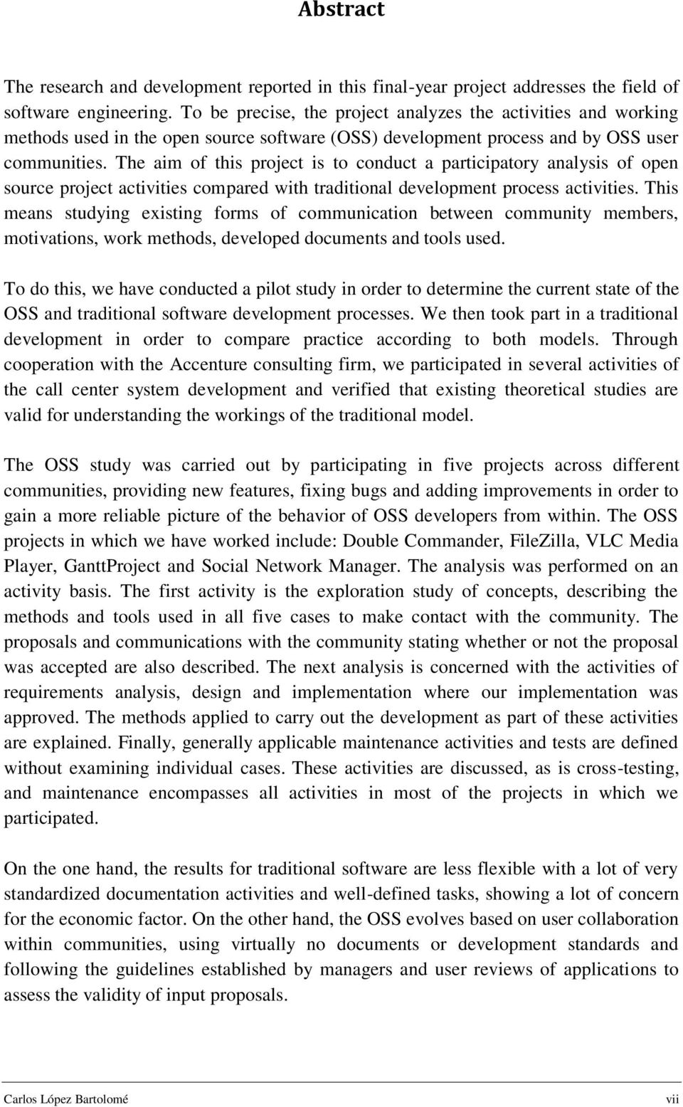 The aim of this project is to conduct a participatory analysis of open source project activities compared with traditional development process activities.