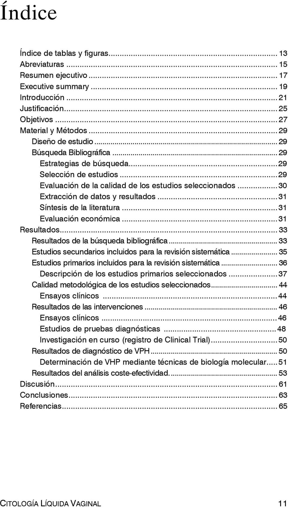 ..31 Síntesis de la literatura...31 Evaluación económica...31 Resultados...33 Resultados de la búsqueda bibliográfica...33 Estudios secundarios incluidos para la revisión sistemática.