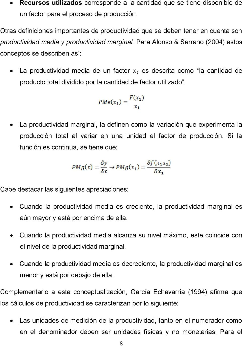 Para Alonso & Serrano (2004) estos conceptos se describen así: La productividad media de un factor x 1 es descrita como la cantidad de producto total dividido por la cantidad de factor utilizado : La