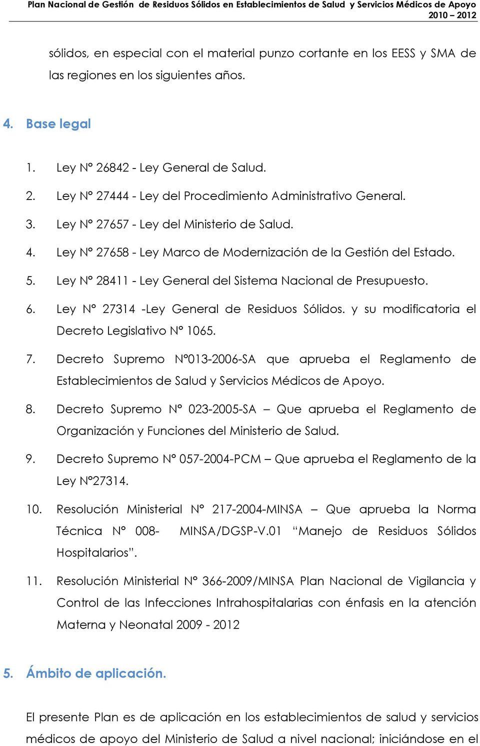 Ley N 27314 -Ley General de Residuos Sólidos. y su modificatoria el Decreto Legislativo N 1065. 7.