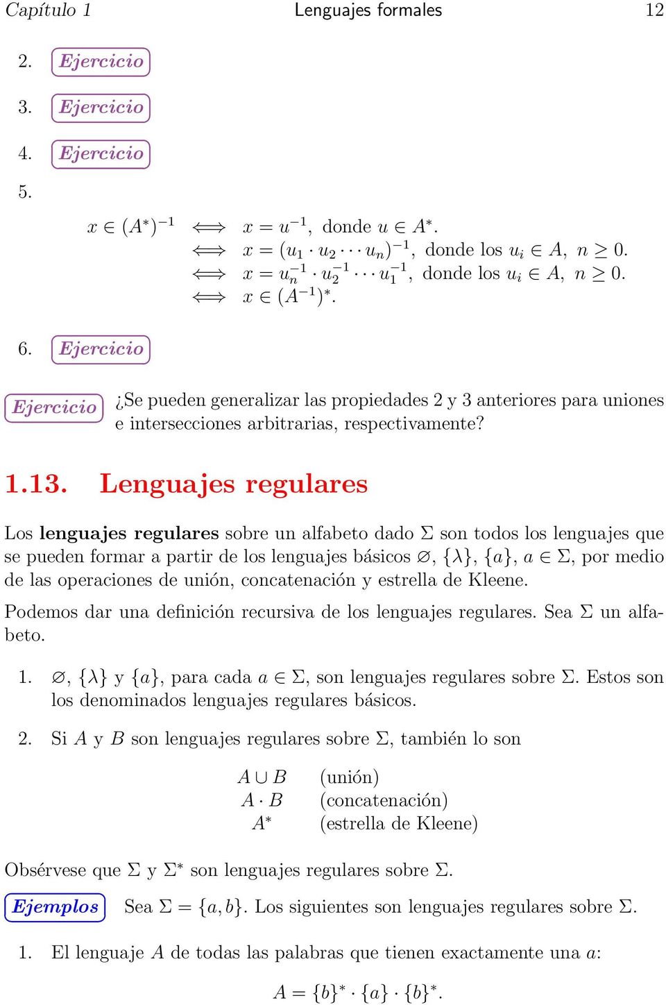 Lenguajes regulares Los lenguajes regulares sobre un alfabeto dado Σ son todos los lenguajes que se pueden formar a partir de los lenguajes básicos, {λ}, {a}, a Σ, por medio de las operaciones de