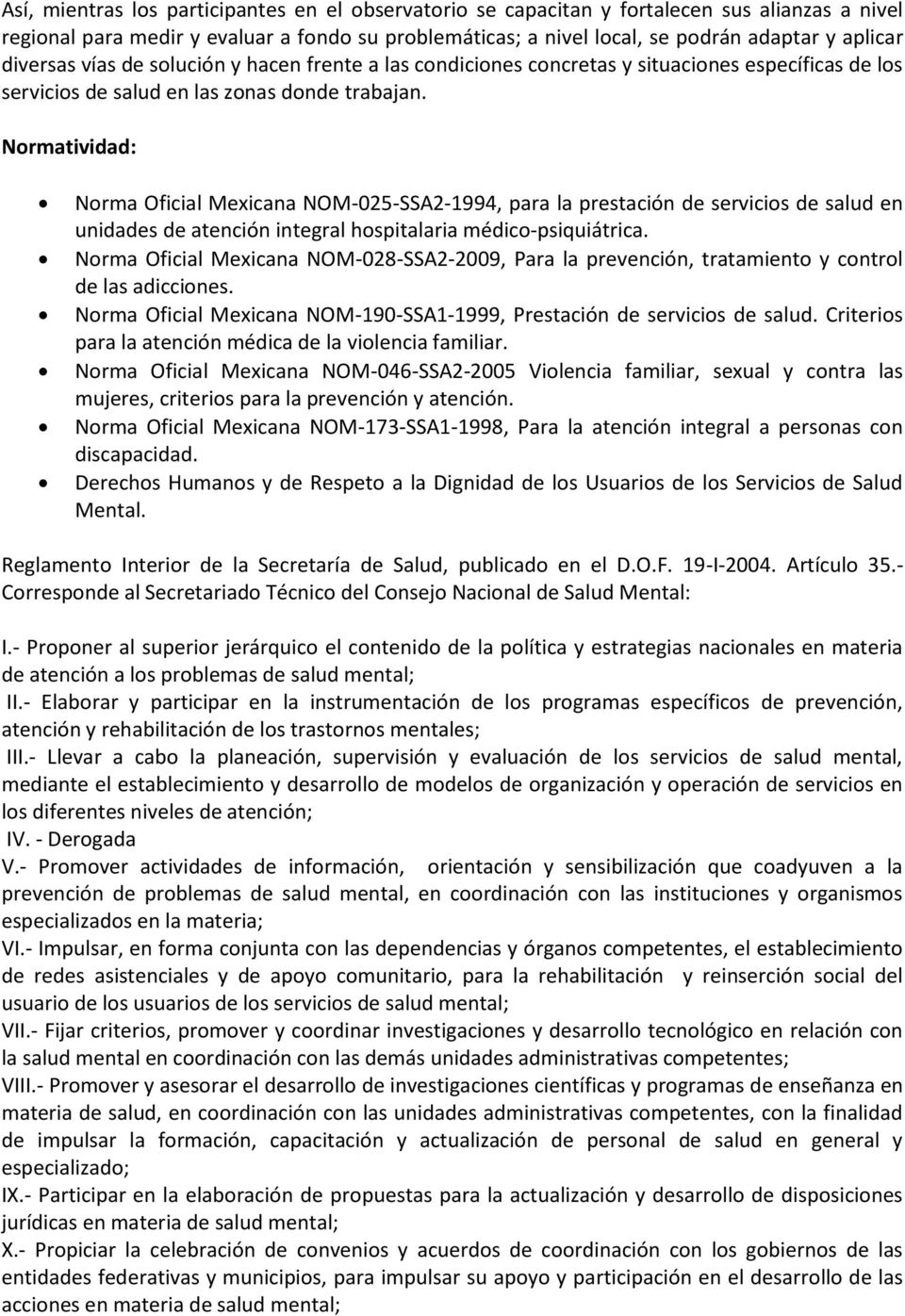 Normatividad: Norma Oficial Mexicana NOM-025-SSA2-1994, para la prestación de servicios de salud en unidades de atención integral hospitalaria médico-psiquiátrica.