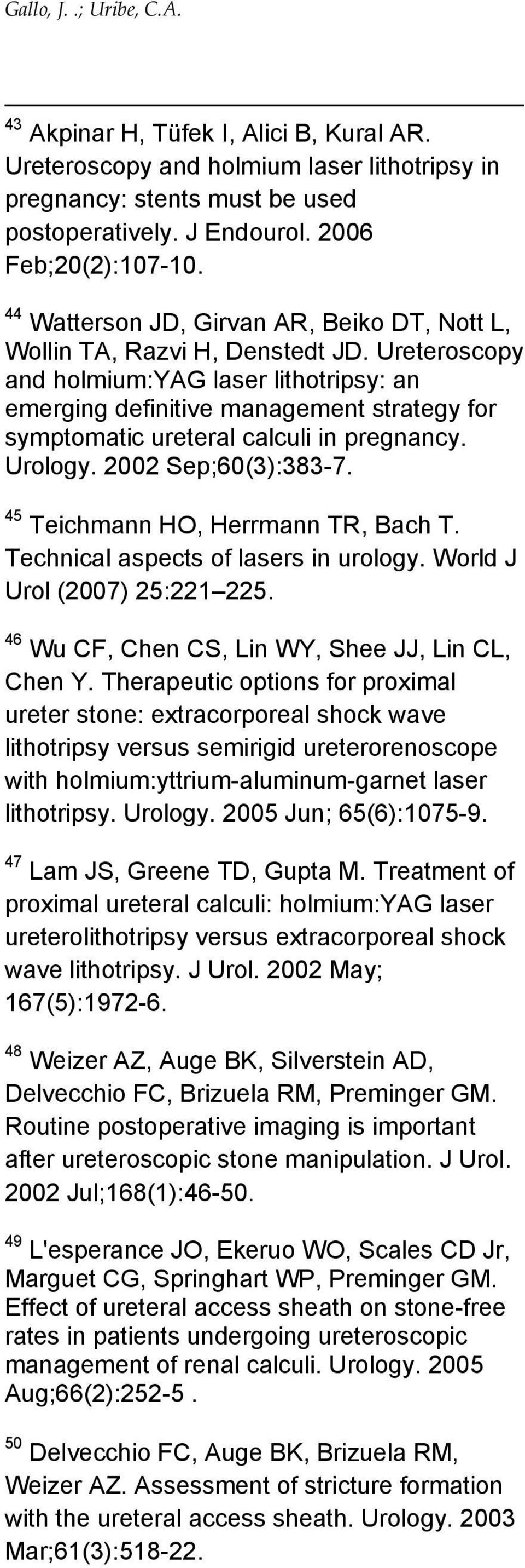 Ureteroscopy and holmium:yag laser lithotripsy: an emerging definitive management strategy for symptomatic ureteral calculi in pregnancy. Urology. 2002 Sep;60(3):383-7.