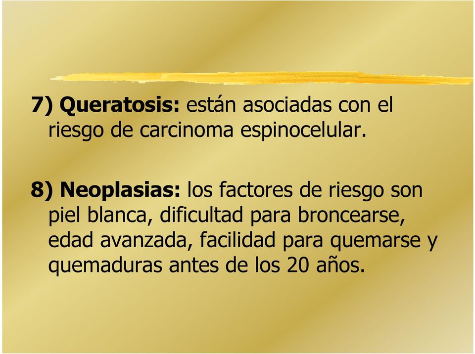 8) Neoplasias: los factores de riesgo son piel blanca,