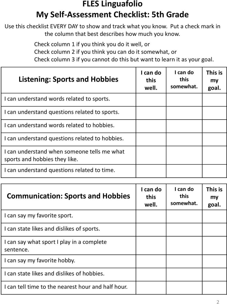 Listening: Sports and Hobbies I can do this well. I cando this somewhat. This is my goal. I can understand words related to sports. I can understand questions related to sports.