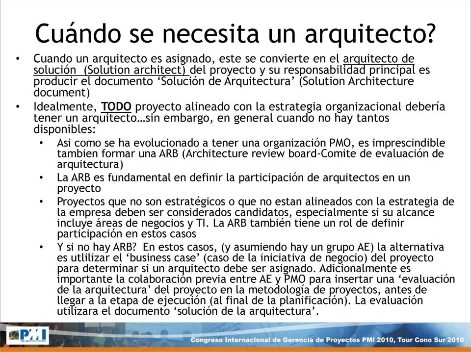 (Solution Architecture document) Idealmente, TODO proyecto alineado con la estrategia organizacional debería tener un arquitecto sin embargo, en general cuando no hay tantos disponibles: Asi como se