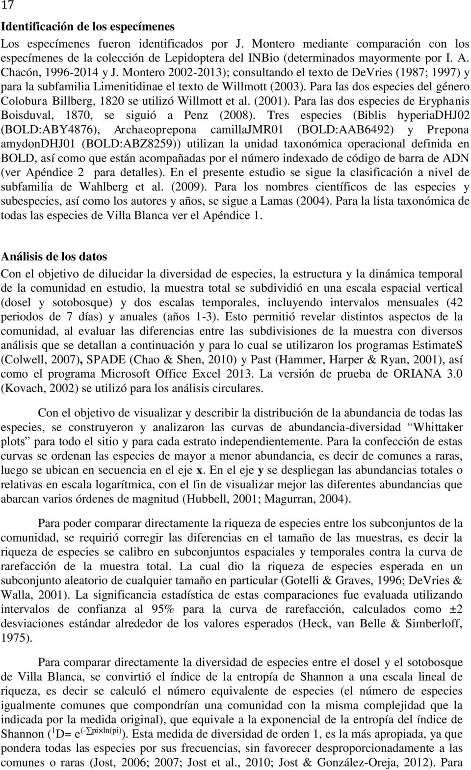 Montero 2002-2013); consultando el texto de DeVries (1987; 1997) y para la subfamilia Limenitidinae el texto de Willmott (2003).