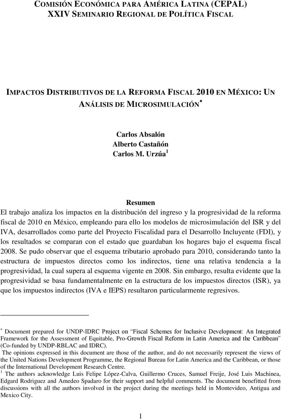 Urzúa 1 Resumen El trabajo analiza los impactos en la distribución del ingreso y la progresividad de la reforma fiscal de 2010 en México, empleando para ello los modelos de microsimulación del ISR y