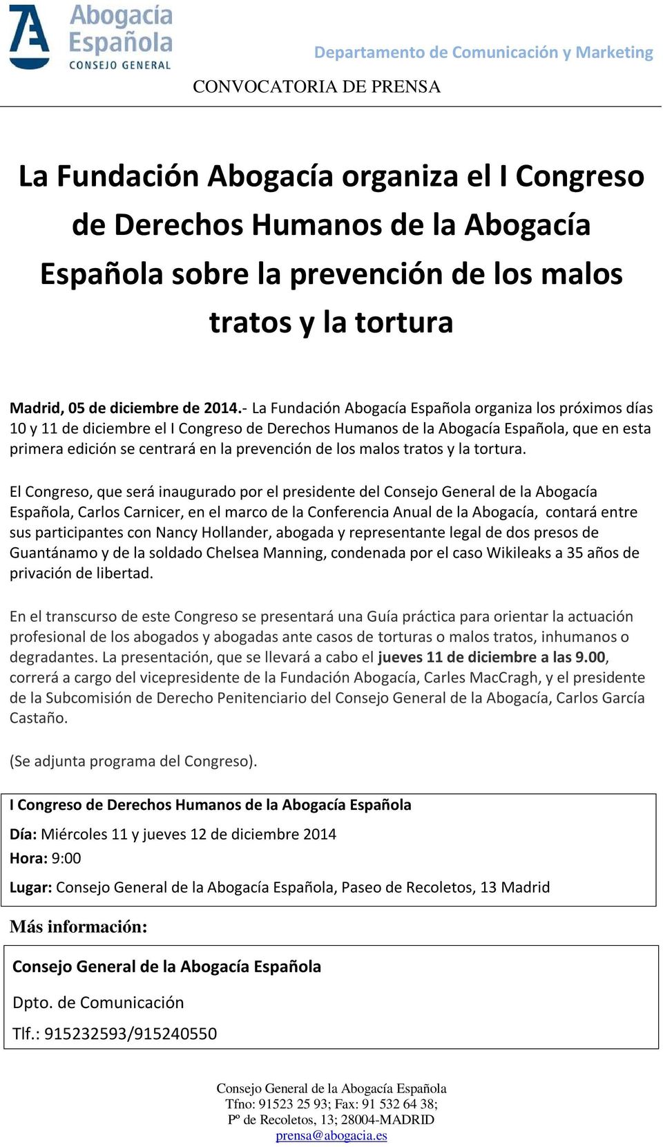- La Fundación Abogacía Española organiza los próximos días 10 y 11 de diciembre el I Congreso de Derechos Humanos de la Abogacía Española, que en esta primera edición se centrará en la prevención de