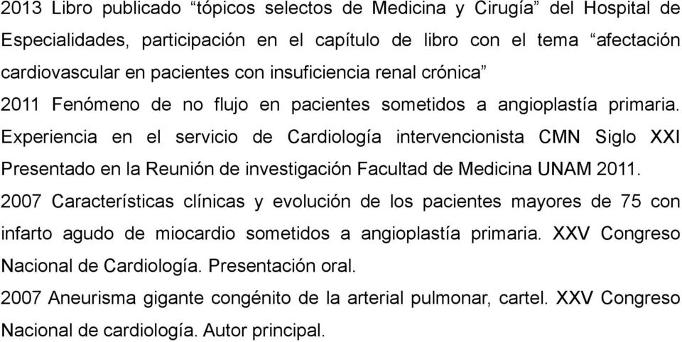 Experiencia en el servicio de Cardiología intervencionista CMN Siglo XXI Presentado en la Reunión de investigación Facultad de Medicina UNAM 2011.