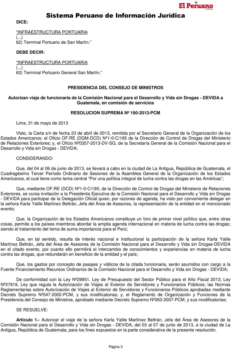 2013 RESOLUCION SUPREMA Nº 190-2013-PCM Visto, la Carta s/n de fecha 23 de abril de 2013, remitida por el Secretario General de la Organización de los Estados Americanos; el Oficio OF.