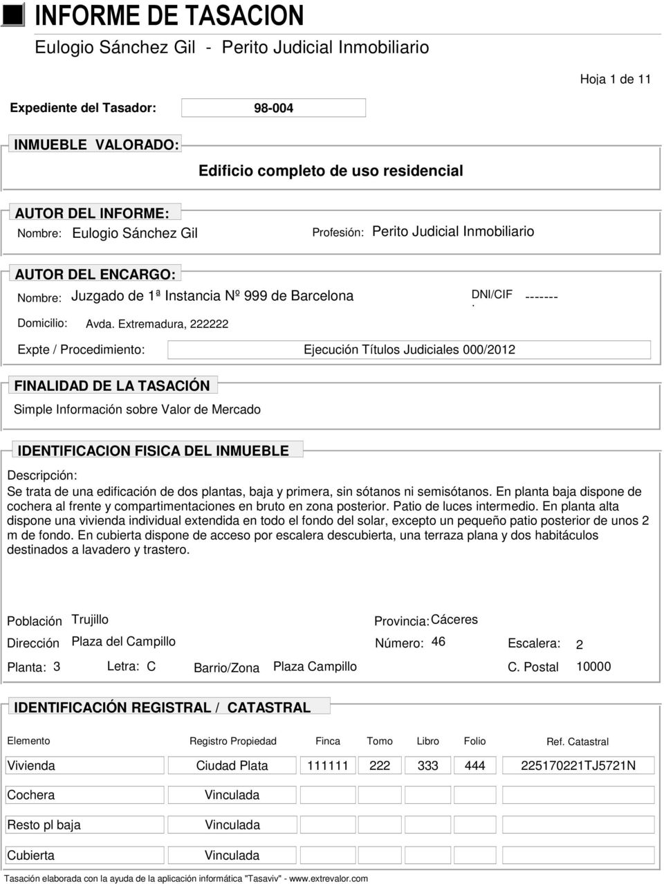 Extremadura, 222222 DNI/CIF : ------- Expte / Procedimiento: Ejecución Títulos Judiciales 000/2012 FINALIDAD DE LA TASACIÓN Simple Información sobre Valor de Mercado IDENTIFICACION FISICA DEL