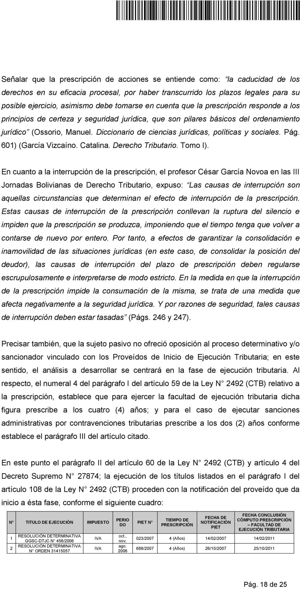 Diccionario de ciencias jurídicas, políticas y sociales. Pág. 601) (García Vizcaíno. Catalina. Derecho Tributario. Tomo I).