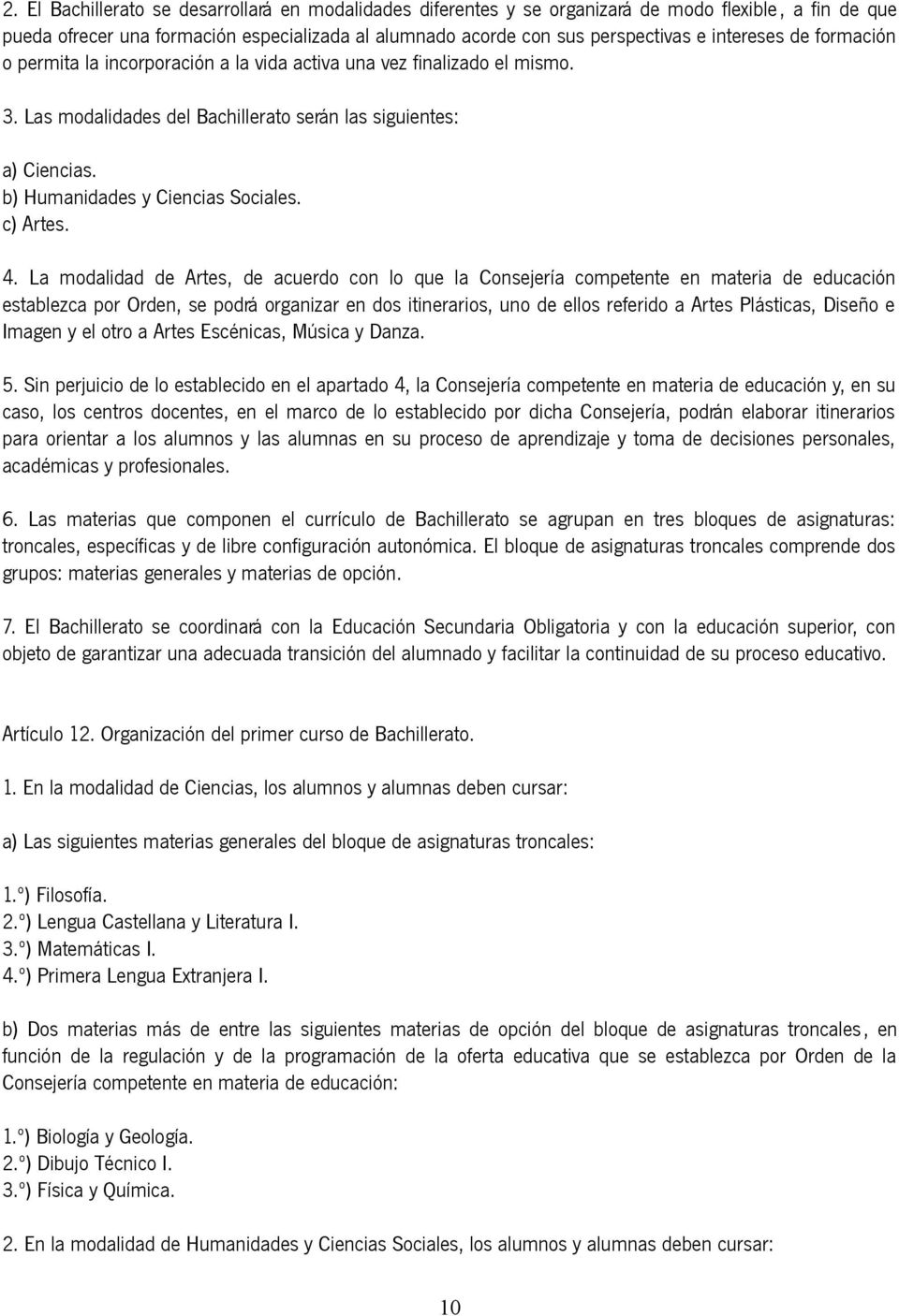 b) Humanidades y Ciencias Sociales. c) Artes. 4.