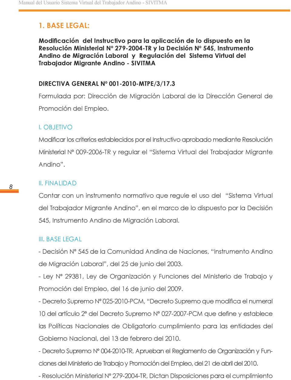 Sistema Virtual del Trabajador Migrante Andino - SIVITMA DIRECTIVA GENERAL Nº 001-2010-MTPE/3/17.3 Formulada por: Dirección de Migración Laboral de la Dirección General de Promoción del Empleo. I.