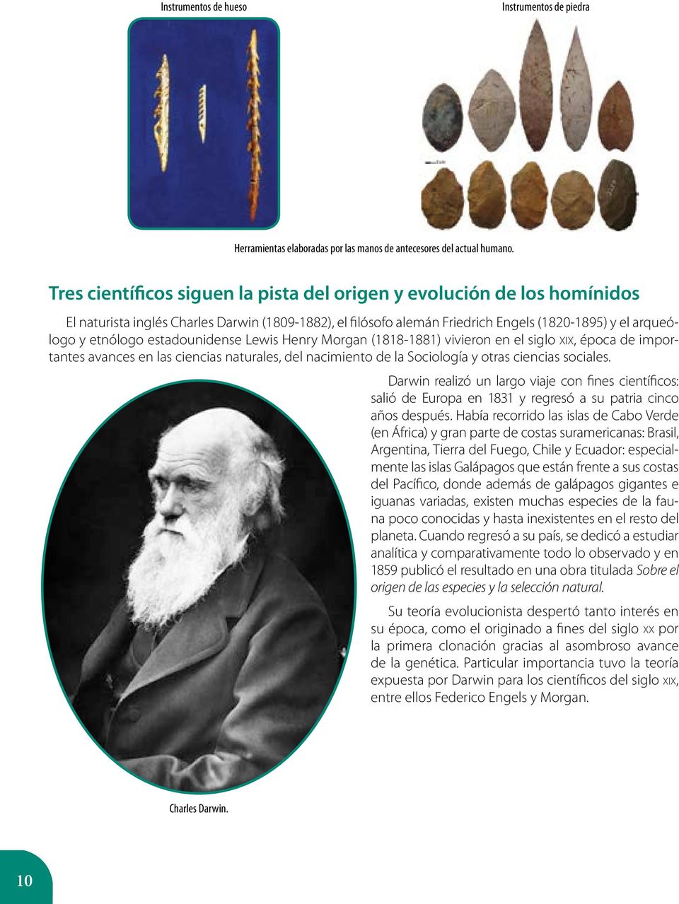 estadounidense Lewis Henry Morgan (1818-1881) vivieron en el siglo XIX, época de importantes avances en las ciencias naturales, del nacimiento de la Sociología y otras ciencias sociales.