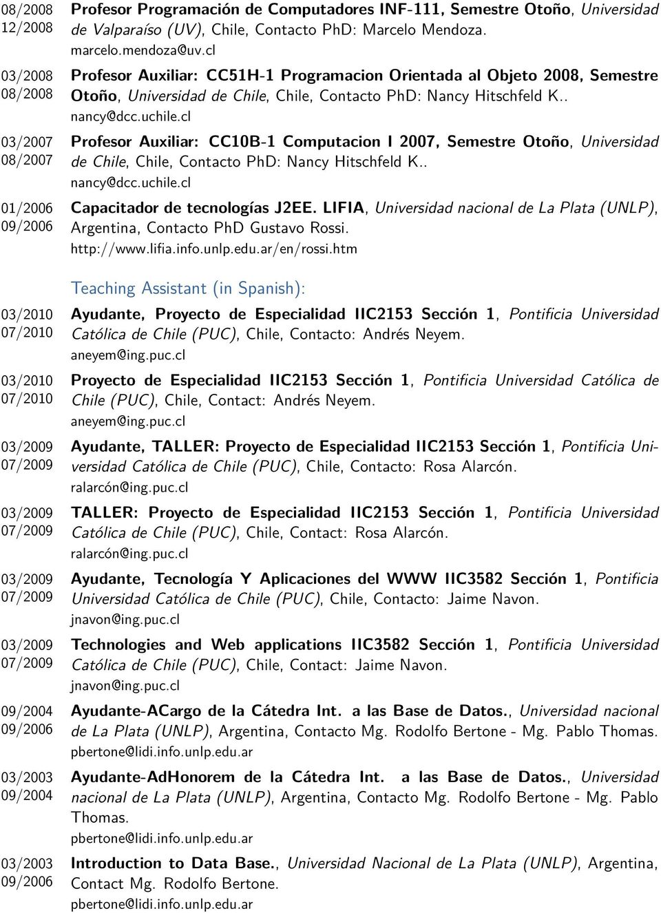 cl Profesor Auxiliar: CC51H-1 Programacion Orientada al Objeto 2008, Semestre Otoño, Universidad de Chile, Chile, Contacto PhD: Nancy Hitschfeld K.. nancy@dcc.uchile.