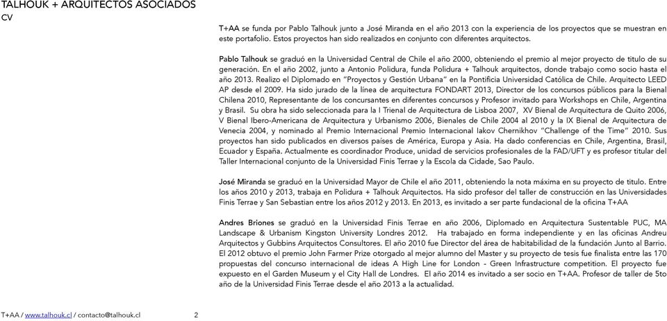 Pablo Talhouk se graduó en la Universidad Central de Chile el año 2000, obteniendo el premio al mejor proyecto de titulo de su generación.