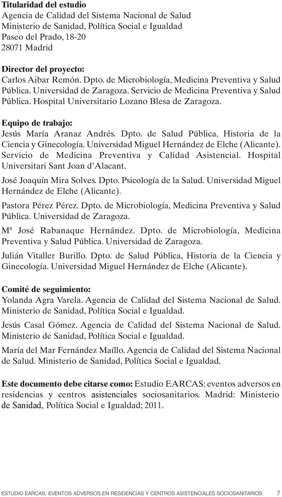Equipo de trabajo: Jesús María Aranaz Andrés. Dpto. de Salud Pública, Historia de la Ciencia y Ginecología. Universidad Miguel Hernández de Elche (Alicante).