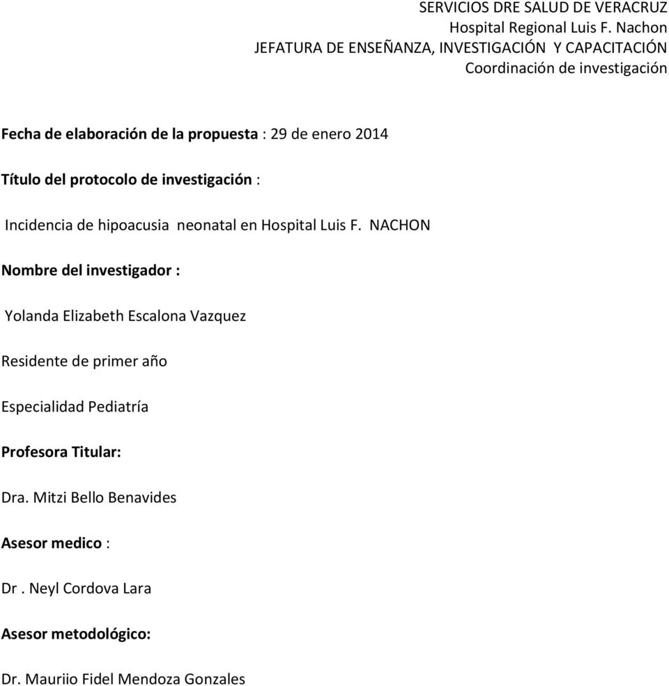 enero 2014 Título del protocolo de investigación : Incidencia de hipoacusia neonatal en Hospital Luis F.