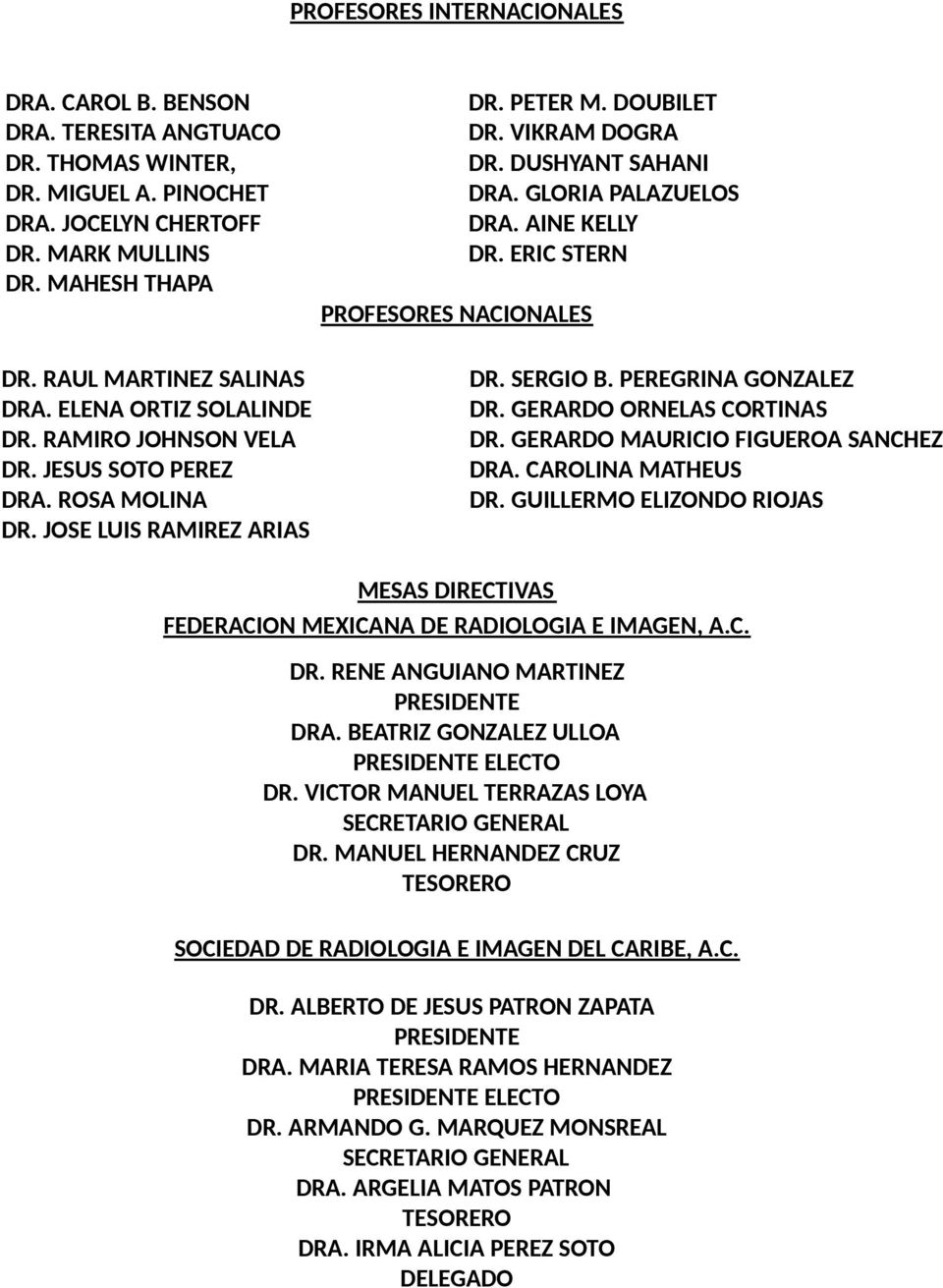 GERARDO ORNELAS CORTINAS DR. GERARDO MAURICIO FIGUEROA SANCHEZ DRA. CAROLINA MATHEUS MESAS DIRECTIVAS FEDERACION MEXICANA DE RADIOLOGIA E IMAGEN, A.C. DR. RENE ANGUIANO MARTINEZ PRESIDENTE DRA.