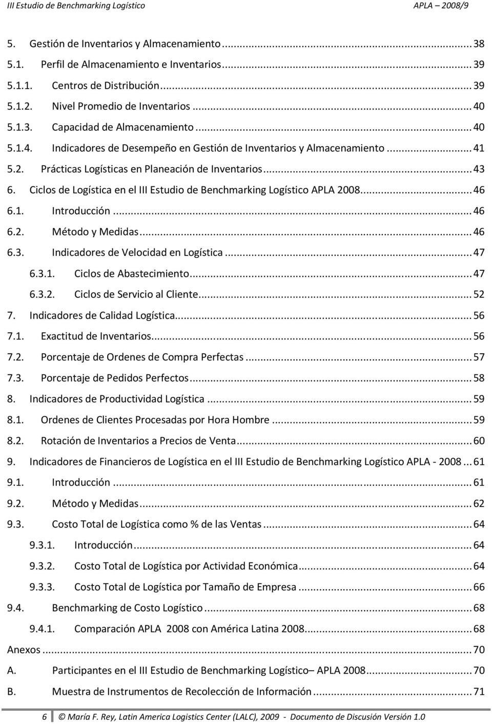 Ciclos de Logística en el III Estudio de Benchmarking Logístico APLA 2008...46 6.1. Introducción...46 6.2. Método y Medidas...46 6.3. Indicadores de Velocidad en Logística...47 6.3.1. Ciclos de Abastecimiento.
