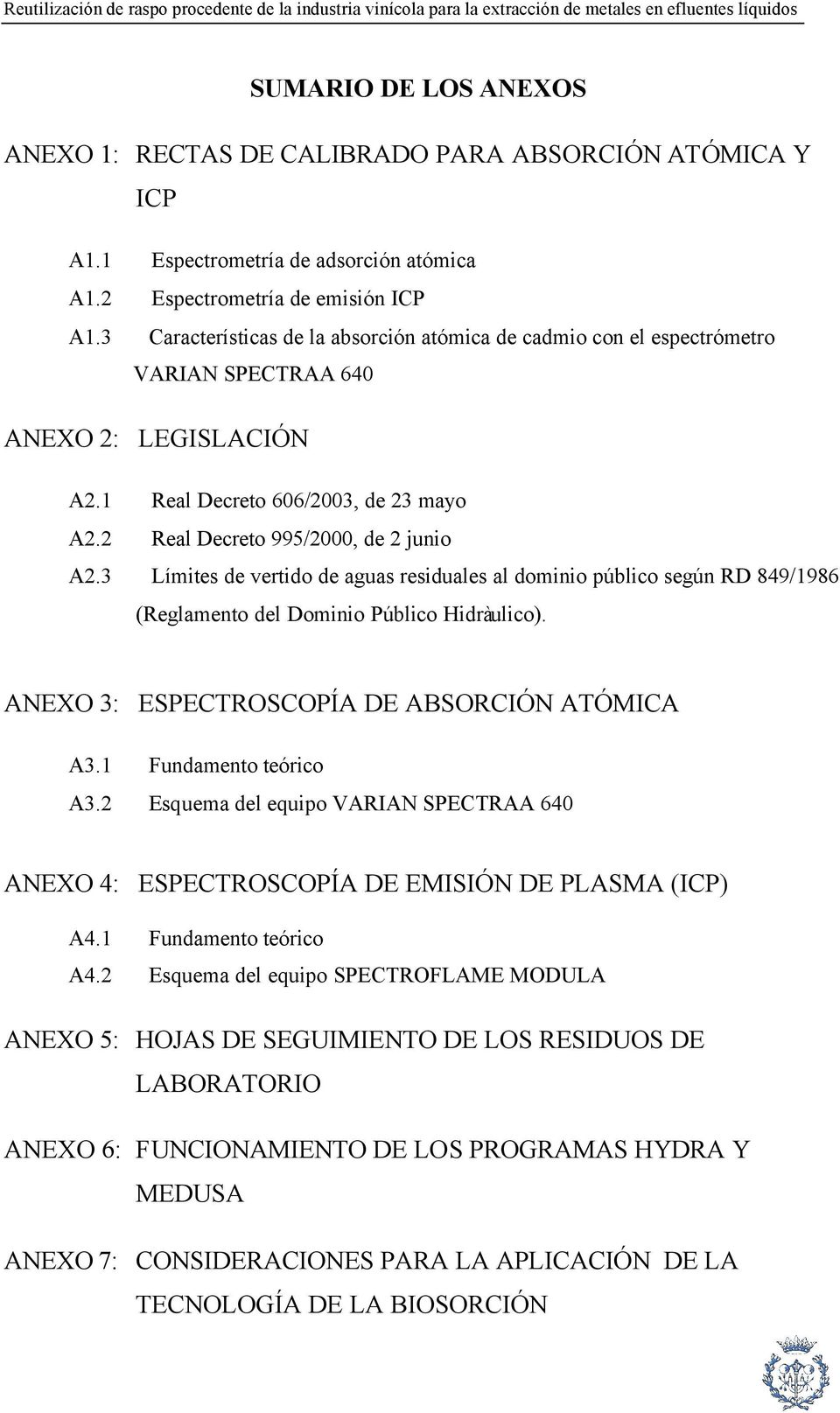1 Real Decreto 606/2003, de 23 mayo A2.2 Real Decreto 995/2000, de 2 junio A2.3 Límites de vertido de aguas residuales al dominio público según RD 849/1986 (Reglamento del Dominio Público Hidràulico).