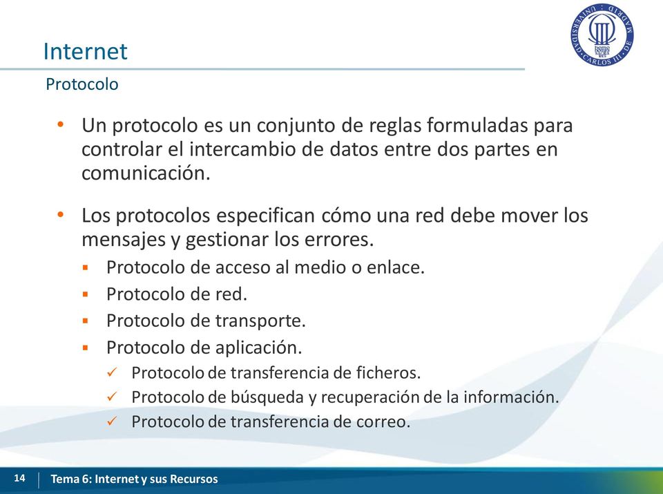 Protocolo de acceso al medio o enlace. Protocolo de red. Protocolo de transporte. Protocolo de aplicación.